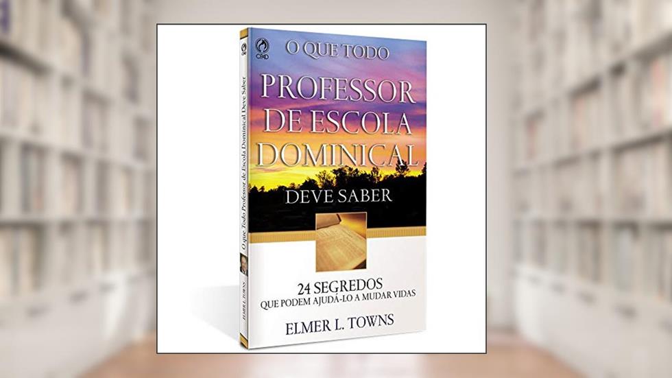 O que todo professor de escola dominical deve saber, do autor Elmer L. Towns