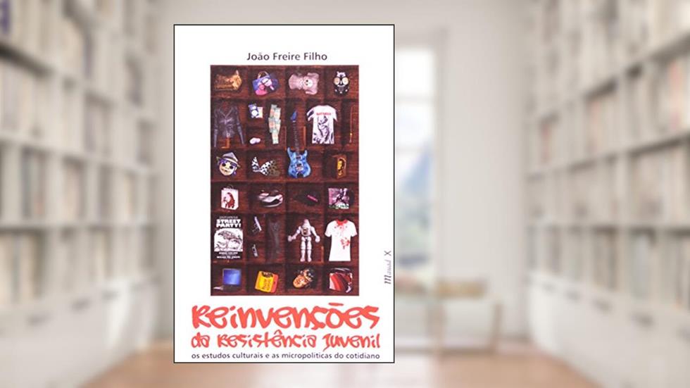 Reinvenções da Resistência Juvenil: os Estudos Culturais e as Micropolíticas do Cotidiano, do autor João Freire Filho