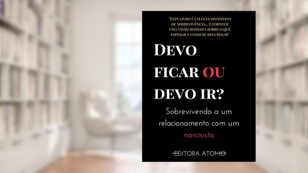 Devo ficar ou devo ir? Sobrevivendo a um relacionamento com um narcisista: Sobrevivendo a um relacionamento com um narcisista, do autor Editora Atomo; Atomo B