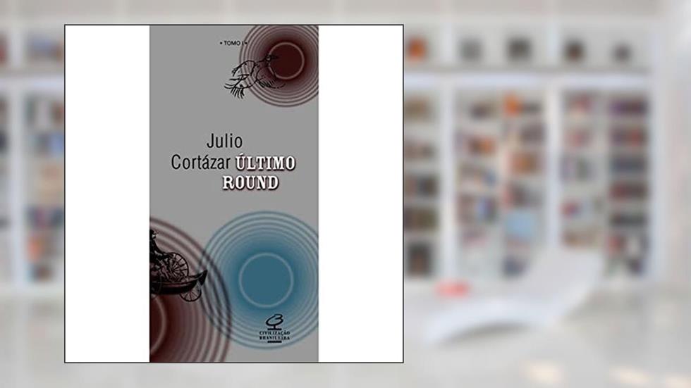 ÚLTIMO ROUND, TOMO I, do autor Julio Cortazar