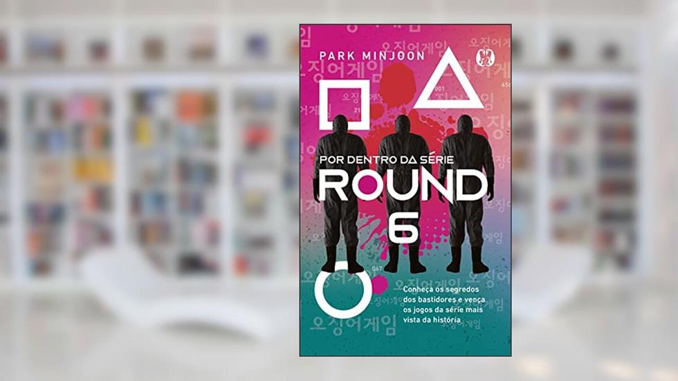 Round 6 - por dentro da série: Conheça os segredos dos bastidores e vença os jogos da série mais vista da história, do autor Park Minjoon