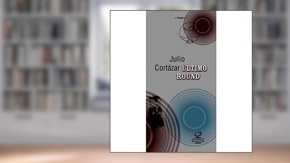 ÚLTIMO ROUND, TOMO II, do autor Julio Cortazar