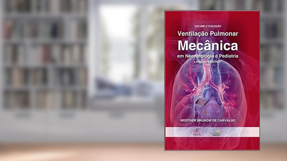 Ventilação Pulmonar Mecânica em Neotalogia e Pediatria Vol. 2 Interativo: Livro Interativo: Volume 2, do autor Werther Brunow Carvalho