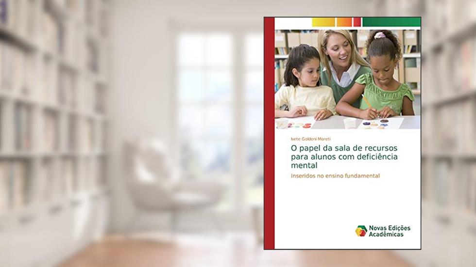 O papel da sala de recursos para alunos com deficiência mental: Inseridos no ensino fundamental, do autor Ivete Goldoni Moreti