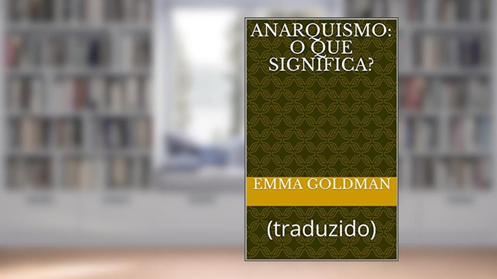 Anarquismo: O que significa?: (traduzido) (ERUDIÇÃO Livro 2), do autor Emma Goldman