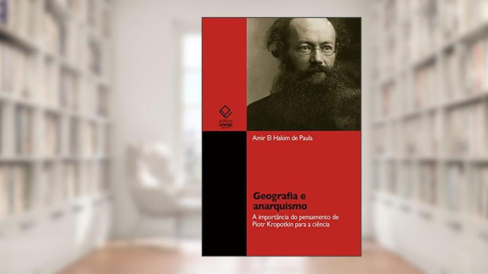 Geografia e anarquismo: a importância do pensamento de Piotr Kropotkin para a ciência, do autor Amir El Hakim de Paula
