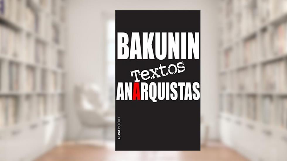 Textos anarquistas, do autor Mikhail Alexandrovich Bakunin