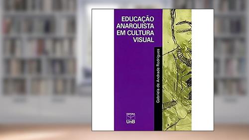 Capa de Educação Anarquista em Cultura Visual, do autor Gabriela De Andrade Rodrigues