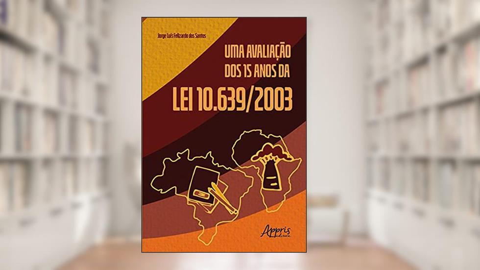Uma avaliação dos 15 anos da lei 10.639/2003, do autor Jorge Luís Felizardo dos Santos