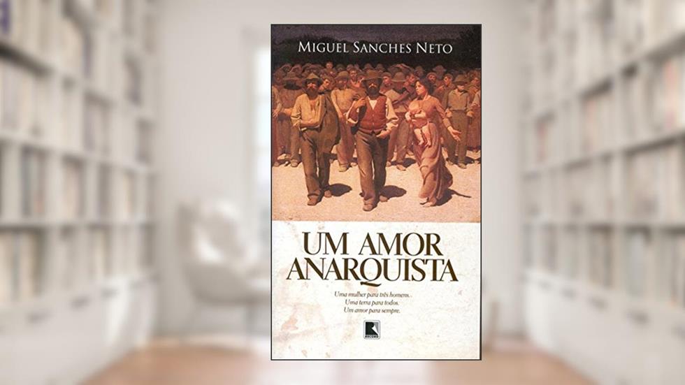 Um amor anarquista, do autor Miguel Sanches Neto