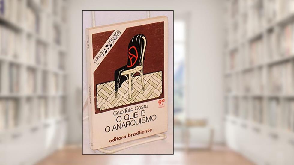 Coleção Primeiros Passos - O Que é Anarquismo, do autor Caio Túlio Costa