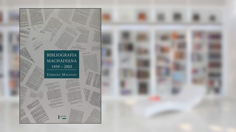 Bibliografia Machadiana. 1959-2003, do autor Ubiratan Machado
