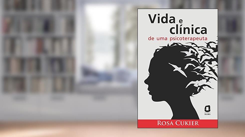 Vida e clínica de uma psicoterapeuta, do autor Rosa Cukier