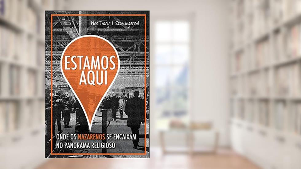 Estamos Aqui: Onde os Nazarenos se encaixam no panorama religioso, do autor Tracy Wes; Ingersol Stan