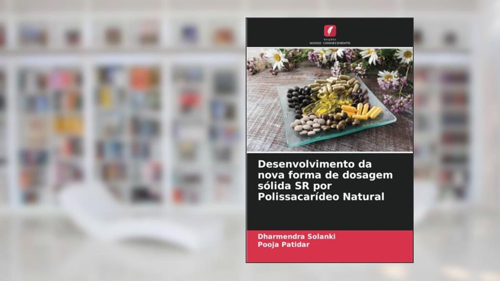 Desenvolvimento da nova forma de dosagem sólida SR por Polissacarídeo Natural, do autor Dharmendra Solanki; Pooja Patidar