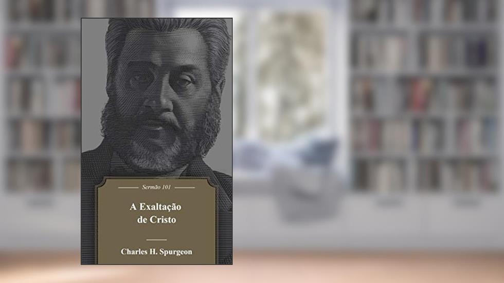 A Exaltação De Cristo, do autor Charles Haddon Spurgeon