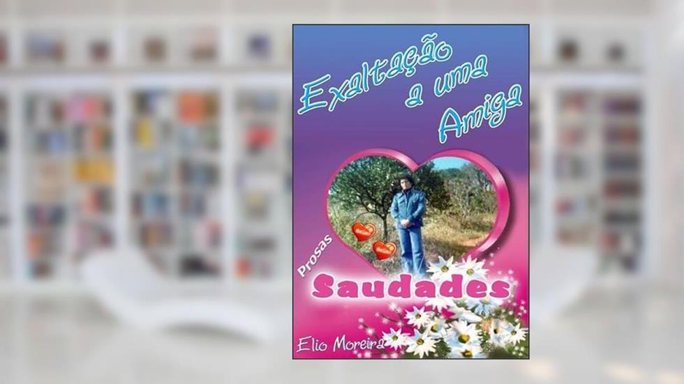 Exaltacao a Uma Amiga, do autor Elio Moreira