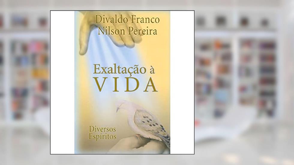 Exaltação à Vida, do autor Divaldo Pereira Franco