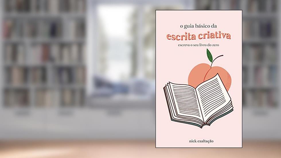 O Guia Básico da Escrita Criativa, do autor Nick Exaltação