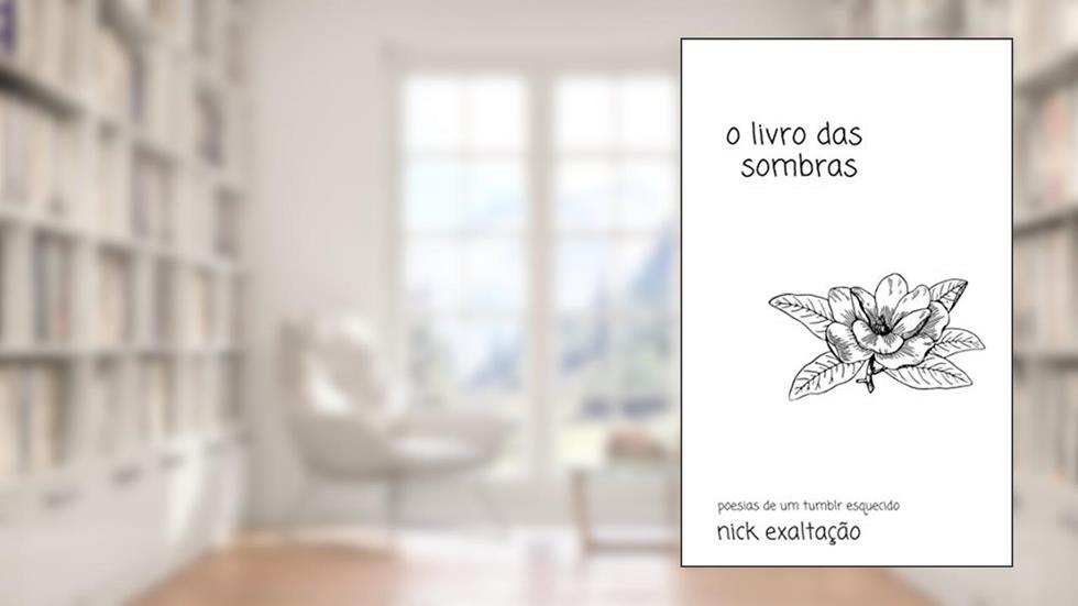 O Livro das Sombras (Poesias de um Tumblr Esquecido 1), do autor Nick Exaltação