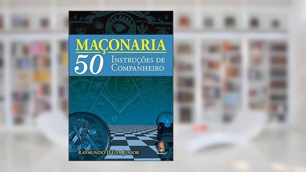 Maçonaria 50: Instruções de Companheiro, do autor Raymundo D'elia Junior