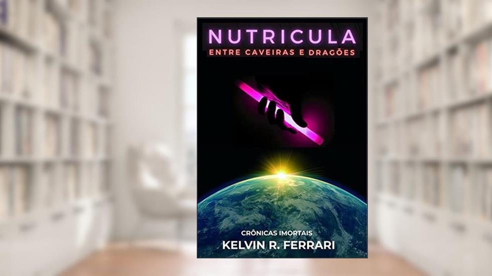 Nutricula: Entre caveiras e dragões (Crônicas Imortais Livro 1), do autor Kelvin R. Ferrari