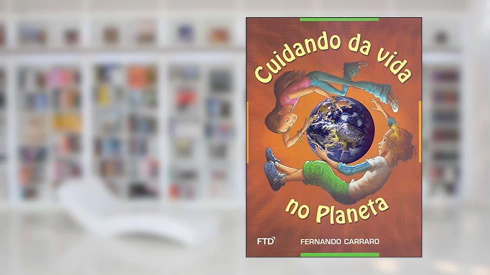 Cuidando da Vida no Planeta, do autor Fernando Carraro