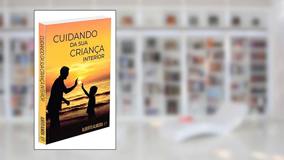 Cuidando de Sua Criança Interior, do autor Alberto Almeida