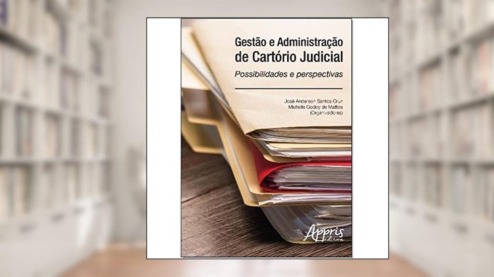 Gestão e administração de cartório judicial: possibilidades e perspectivas, do autor Michelle Godoy de Mattos