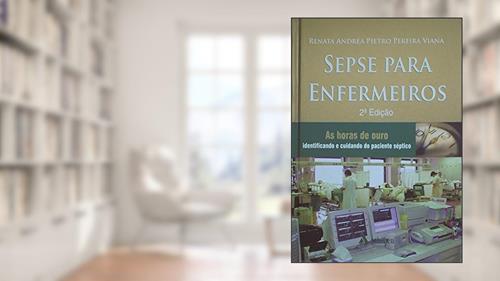 Capa de Sepse Para Enfermeiros: as Horas de Ouro - Identificando e Cuidando do Paciente Séptico, do autor Renata Andréa Pietro Pereira Viana