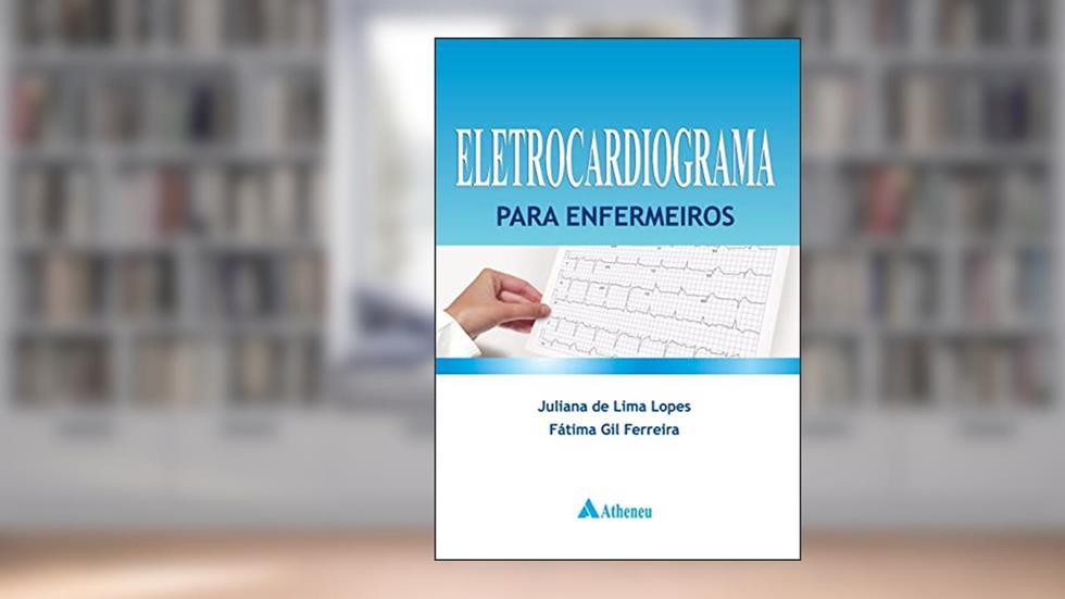 Eletrocardiograma Para Enfermeiros, do autor Juliana de Lima Lopes; Fátima Gil Ferreira