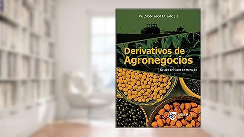 Derivativos de Agronegócios: Gestão de Riscos de Mercado, do autor Wilson Motta Miceli