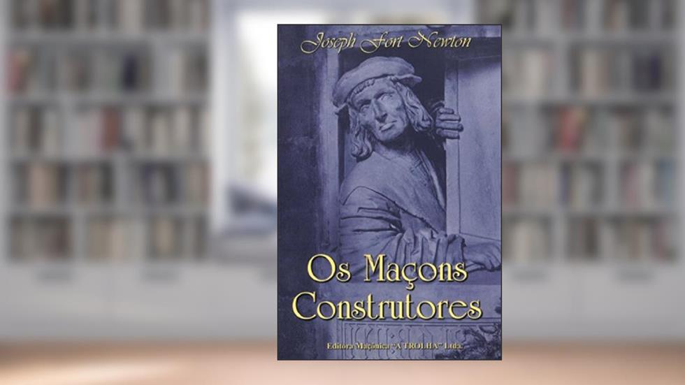 Os Maçons Construtores, do autor Joseph Fort Newton