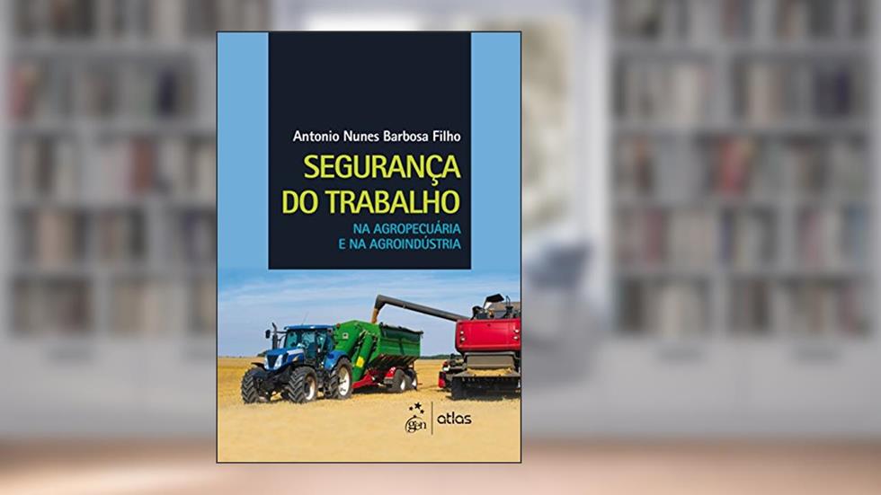 Segurança do Trabalho na Agropecuária e na Agroindústria, do autor Atlas