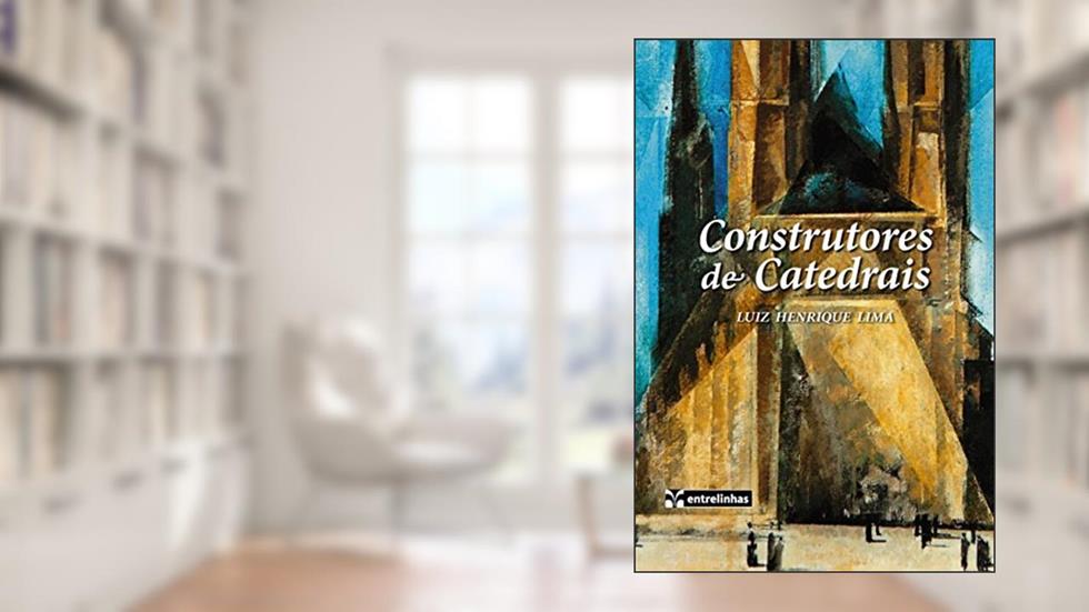 Construtores de Catedrais, do autor Luiz Henrique Lima