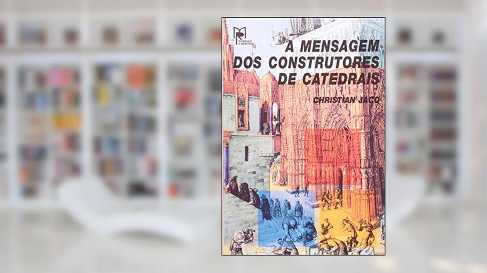 A Mensagem dos Construtores de Catedrais, do autor Christian Jacq