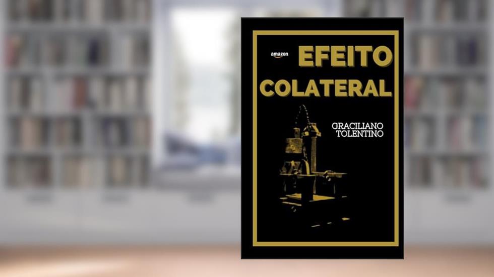 EFEITO COLATERAL: Descubra o Amanhã que se Repete no Brasil (Portuguese Edition), do autor Graciliano Tolentino