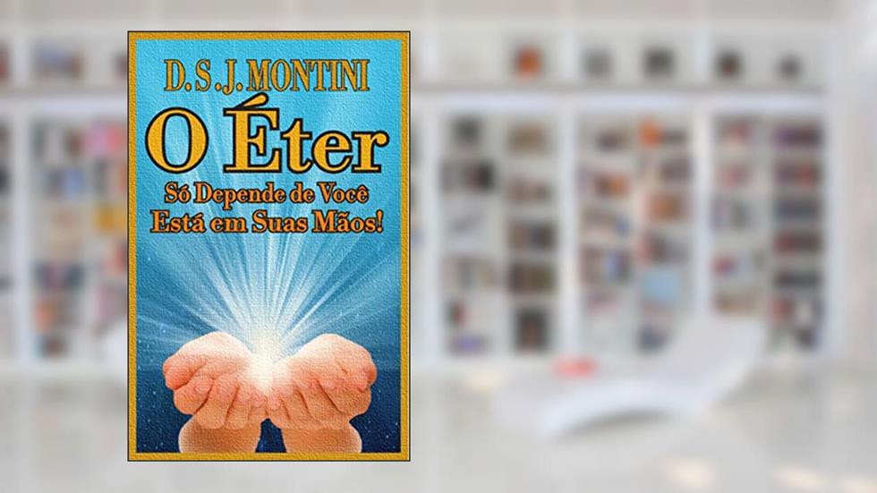 O Eter.: Só Depende de Você, Está em Suas Mãos!, do autor D.S.J. MONTINI.