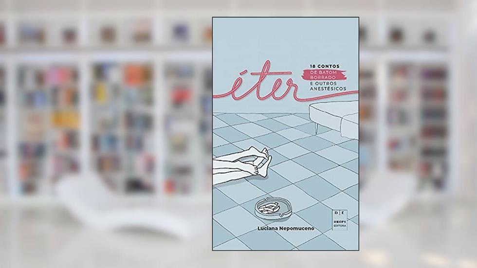 Éter: 18 contos de batom borrado e outros anestésicos, do autor Luciana Nepomuceno