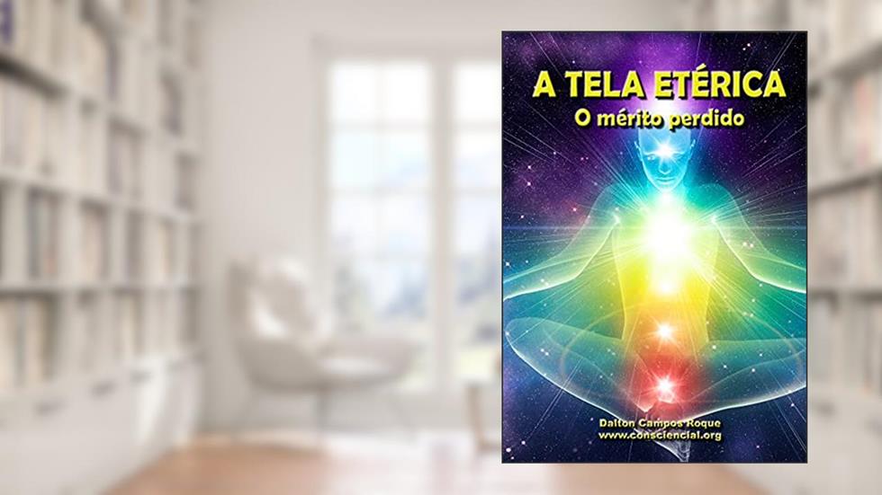 A TELA ETÉRICA O MÉRITO PERDIDO, do autor DALTON CAMPOS ROQUE; ANDRÉA LÚCIA DA SILVA