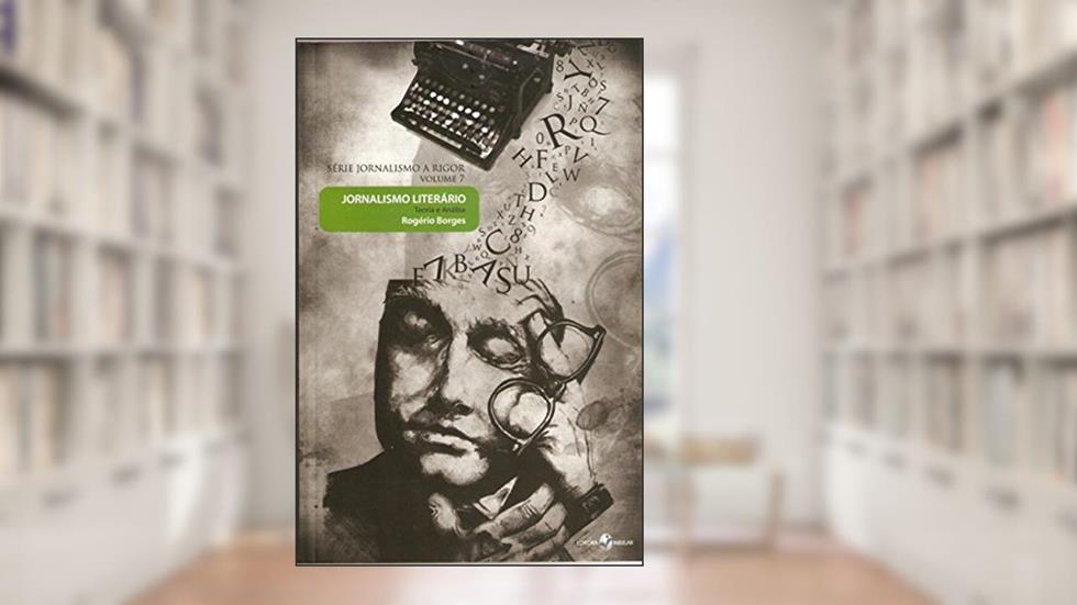 Jornalismo Literário: Teoria e Análise, do autor Rogério Borges