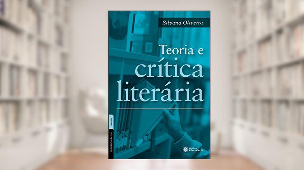 Teoria e crítica literária, do autor Silvana Oliveira
