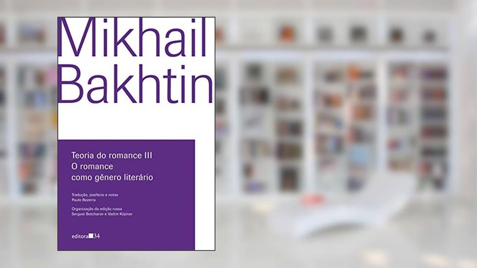 Teoria do romance III: O romance como gênero literário, do autor Mikhail Bakhtin