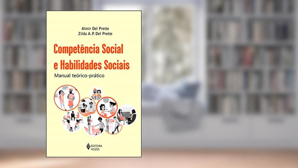 Competência social e habilidades sociais: Manual teórico-prático, do autor Zilda A. P. Del Prette; Almir Del Prette
