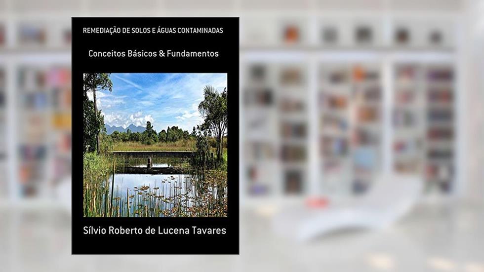 Remediação De Solos E Águas Contaminadas, do autor Sílvio Roberto De Lucena Tavares