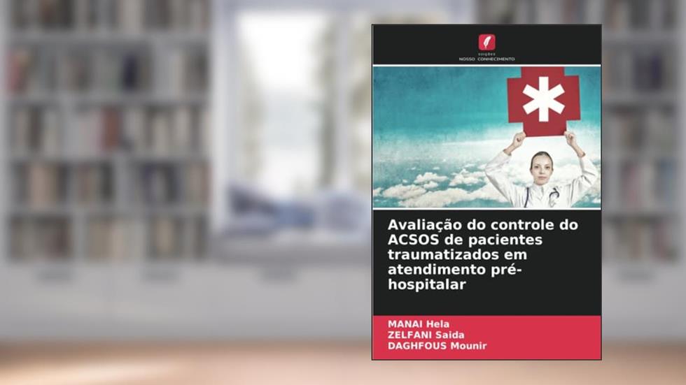 Avaliação do controle do ACSOS de pacientes traumatizados em atendimento pré-hospitalar, do autor Manai Hela; Zelfani Saida; Daghfous Mounir
