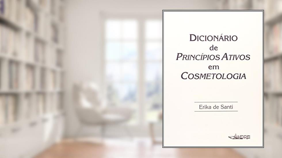 Dicionário de Princípios Ativos em Cosmetologia, do autor Erika de Santi