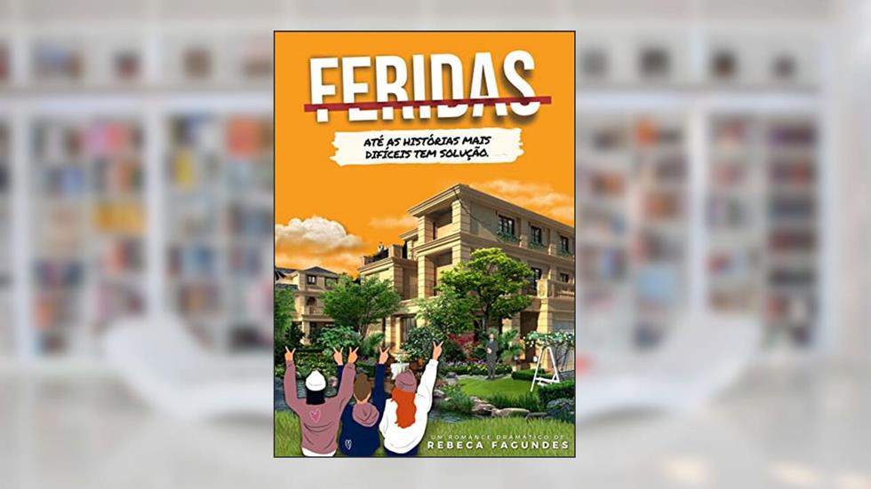 Feridas: Até as histórias mais difíceis tem solução, do autor Rebeca Fagundes