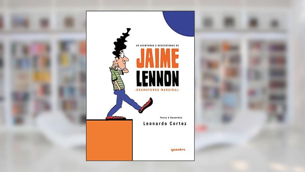 As Aventuras e Desventuras de Jaime Lennon, Dramaturgo Marginal, do autor Leonardo Cortez