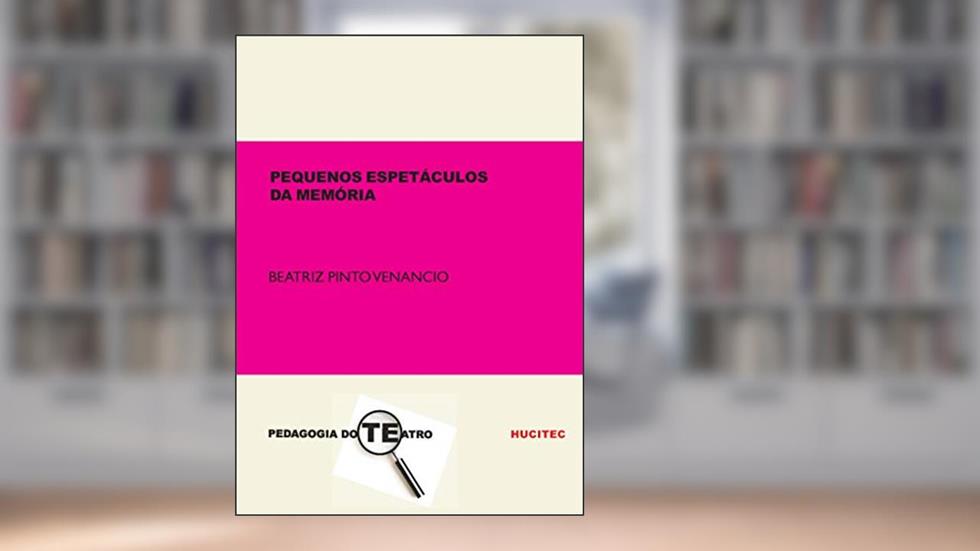 Pequenos espetáculos da memória: Registro cênico-dramatúrgico de uma trupe de mulheres idosas, do autor Beatriz Pinto Venancio